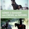 Livre - Gérer & éduquer Son Cheval Au Naturel